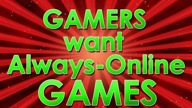 Gamers Will Want Always-Online Video Games