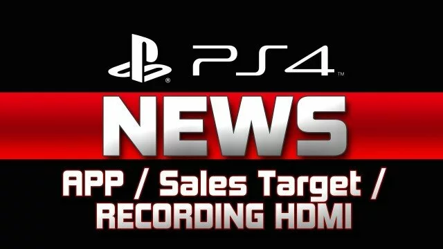 PS4 NEWS: Sales Target / Recording HDMI Gameplay / Playstation App