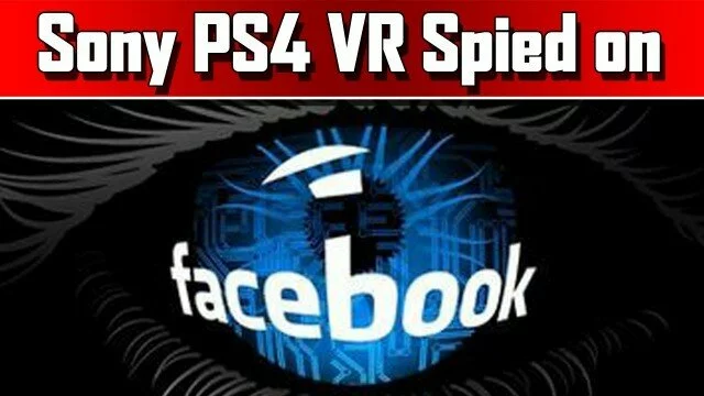 Facebook Spied on Sony’s PS4 Project Morpheus VR Headset