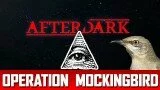 After Dark: OPERATION MOCKINGBIRD CONSPIRACY